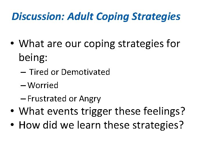 Discussion: Adult Coping Strategies • What are our coping strategies for being: – Tired