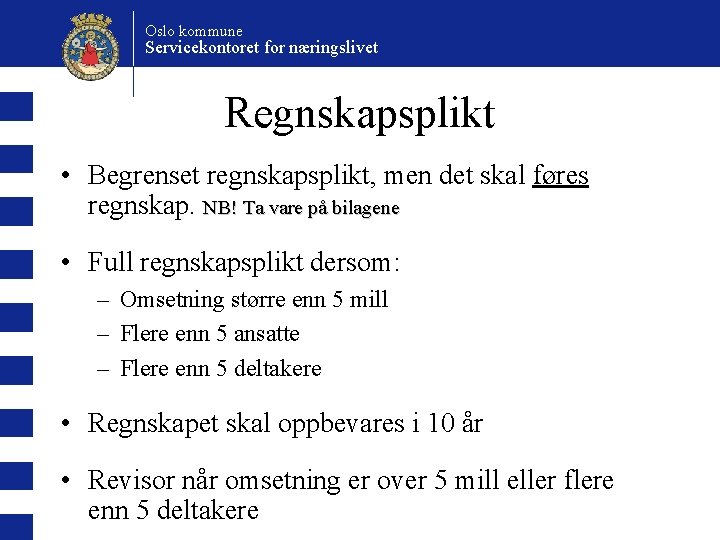 Oslo kommune Servicekontoret for næringslivet Regnskapsplikt • Begrenset regnskapsplikt, men det skal føres regnskap.