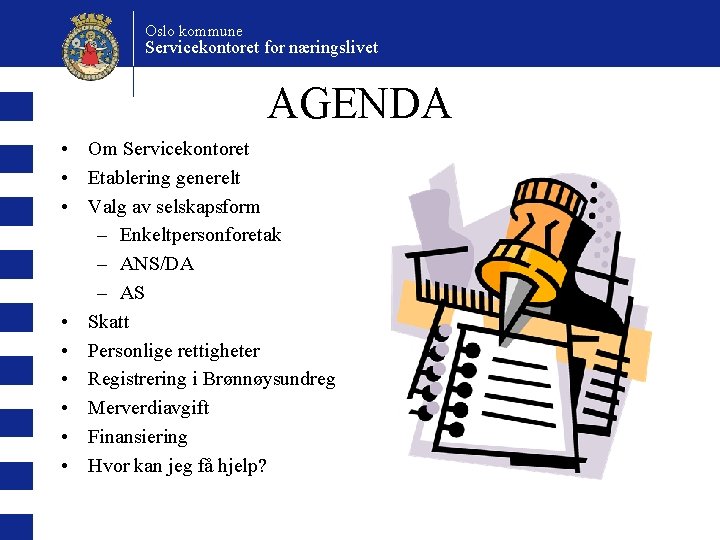 Oslo kommune Servicekontoret for næringslivet AGENDA • Om Servicekontoret • Etablering generelt • Valg