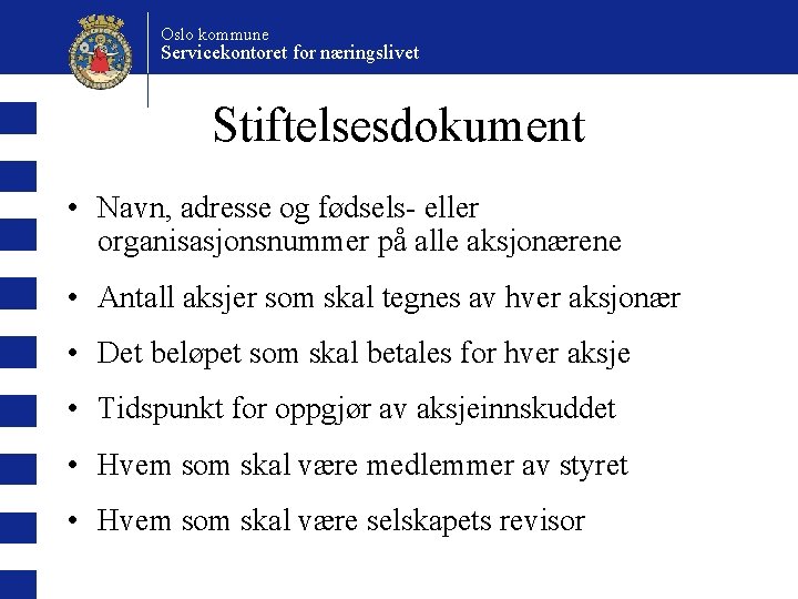 Oslo kommune Servicekontoret for næringslivet Stiftelsesdokument • Navn, adresse og fødsels- eller organisasjonsnummer på