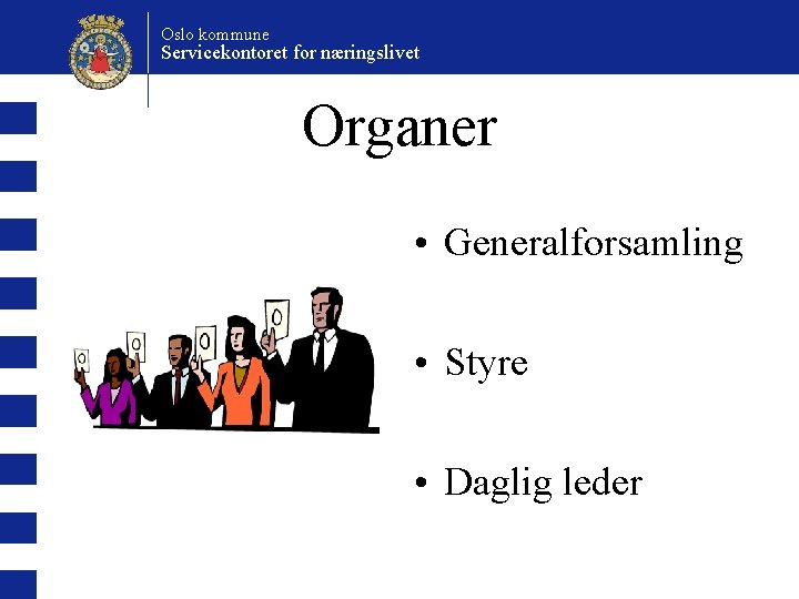 Oslo kommune Servicekontoret for næringslivet Organer • Generalforsamling • Styre • Daglig leder 