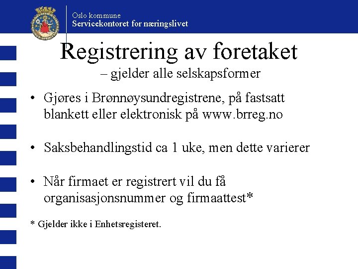 Oslo kommune Servicekontoret for næringslivet Registrering av foretaket – gjelder alle selskapsformer • Gjøres