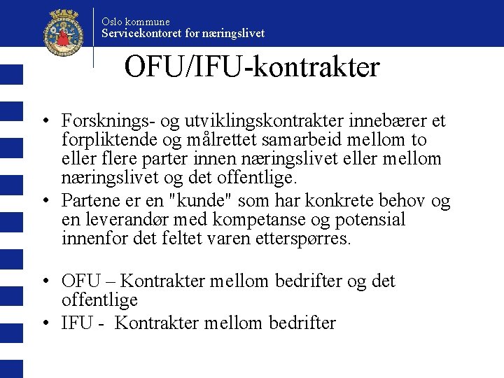 Oslo kommune Servicekontoret for næringslivet OFU/IFU-kontrakter • Forsknings- og utviklingskontrakter innebærer et forpliktende og