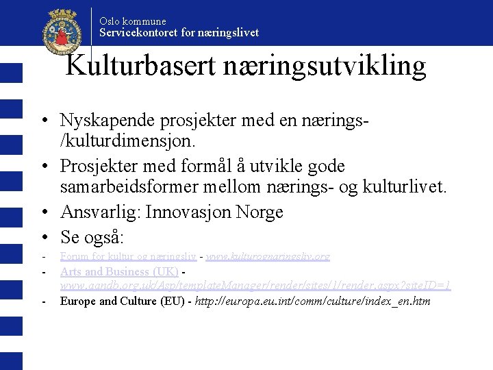 Oslo kommune Servicekontoret for næringslivet Kulturbasert næringsutvikling • Nyskapende prosjekter med en nærings/kulturdimensjon. •