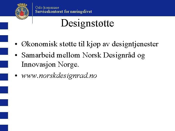 Oslo kommune Servicekontoret for næringslivet Designstøtte • Økonomisk støtte til kjøp av designtjenester •