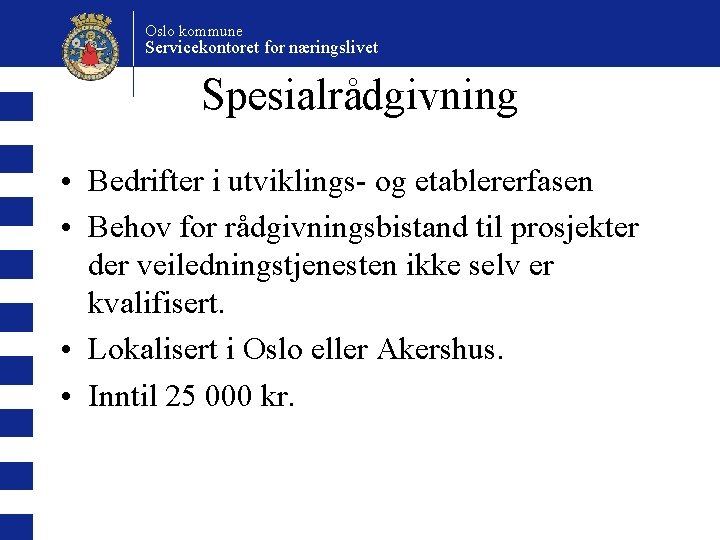 Oslo kommune Servicekontoret for næringslivet Spesialrådgivning • Bedrifter i utviklings- og etablererfasen • Behov