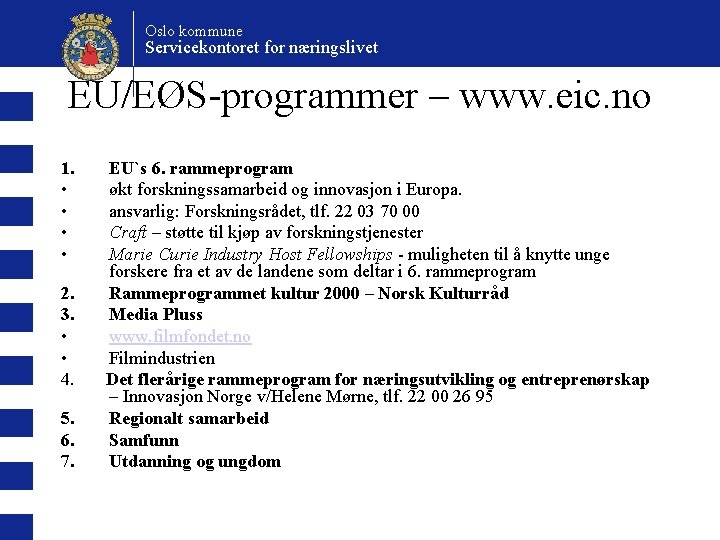 Oslo kommune Servicekontoret for næringslivet EU/EØS-programmer – www. eic. no 1. • • 2.
