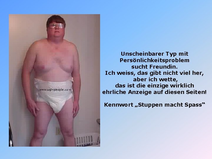 Unscheinbarer Typ mit Persönlichkeitsproblem sucht Freundin. Ich weiss, das gibt nicht viel her, aber