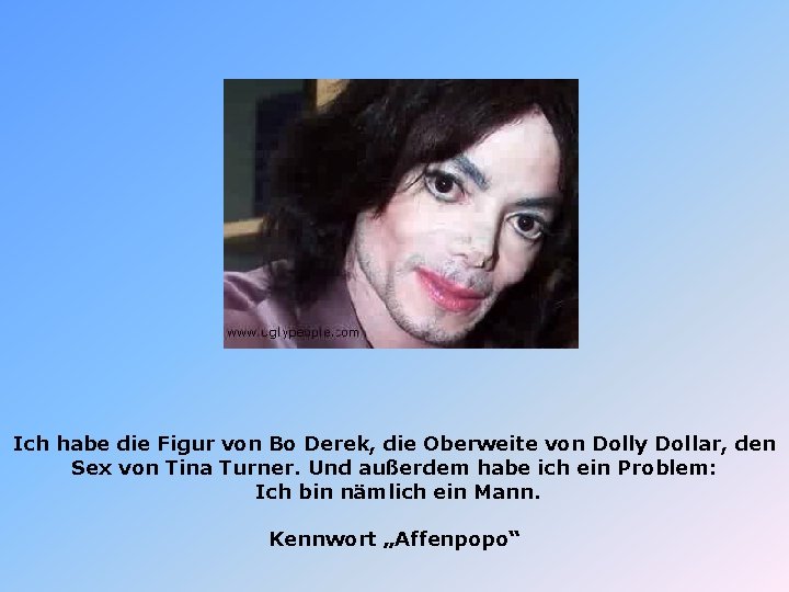 Ich habe die Figur von Bo Derek, die Oberweite von Dolly Dollar, den Sex