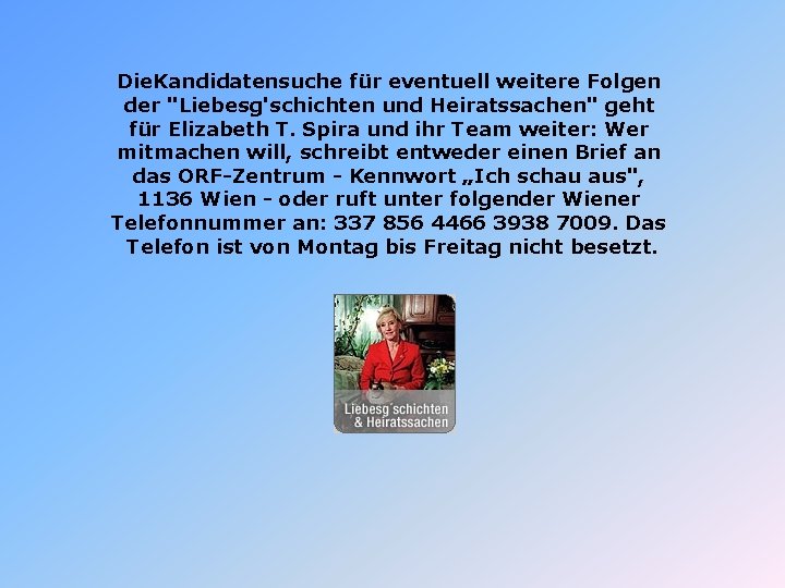 Die. Kandidatensuche für eventuell weitere Folgen der "Liebesg'schichten und Heiratssachen" geht für Elizabeth T.