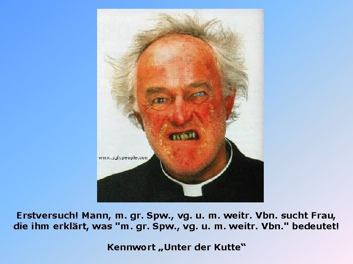 Erstversuch! Mann, m. gr. Spw. , vg. u. m. weitr. Vbn. sucht Frau, die