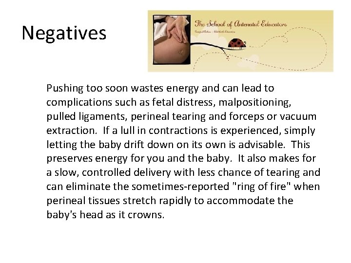 Negatives Pushing too soon wastes energy and can lead to complications such as fetal