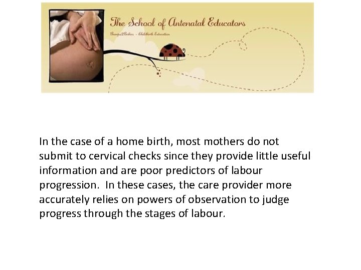 In the case of a home birth, most mothers do not submit to cervical