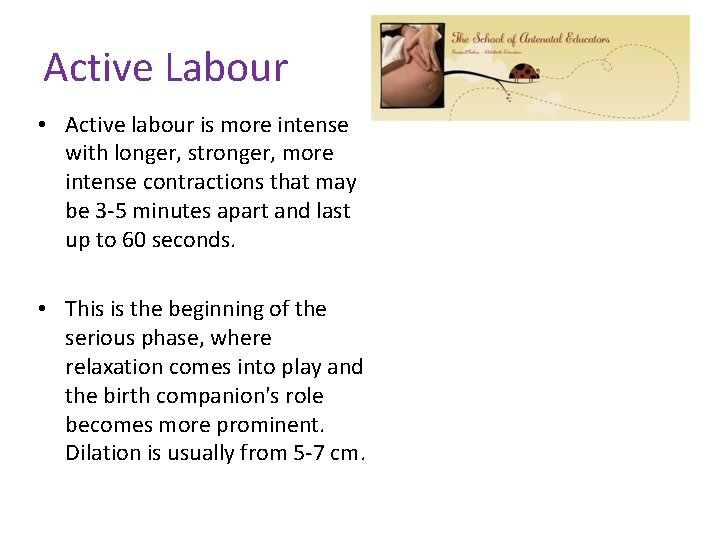 Active Labour • Active labour is more intense with longer, stronger, more intense contractions
