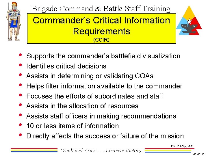 Brigade Command & Battle Staff Training Commander’s Critical Information Requirements (CCIR) • • •