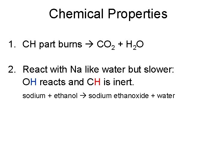 Chemical Properties 1. CH part burns CO 2 + H 2 O 2. React