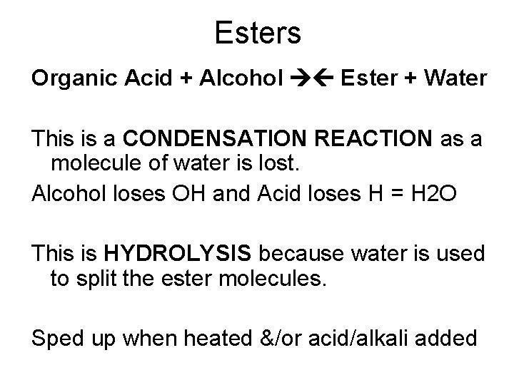 Esters Organic Acid + Alcohol Ester + Water This is a CONDENSATION REACTION as