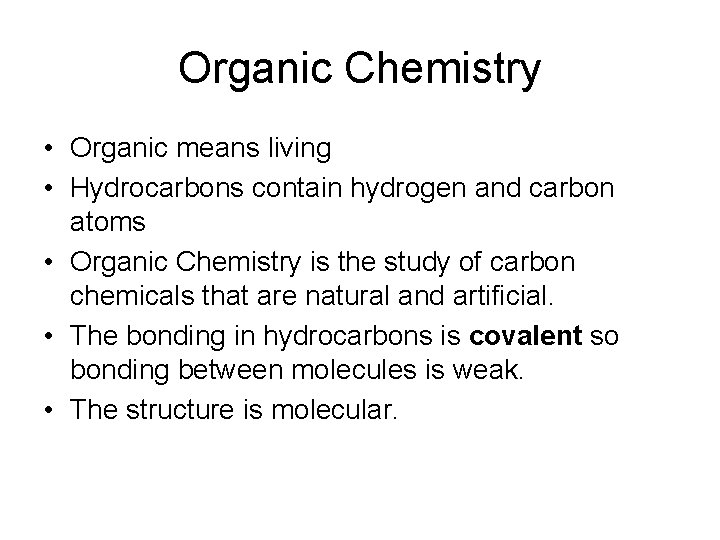 Organic Chemistry • Organic means living • Hydrocarbons contain hydrogen and carbon atoms •
