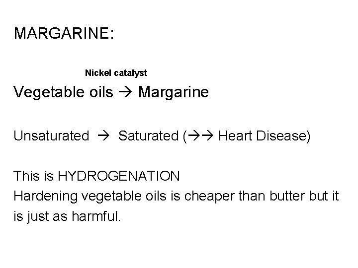 MARGARINE: Nickel catalyst Vegetable oils Margarine Unsaturated Saturated ( Heart Disease) This is HYDROGENATION