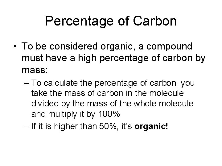 Percentage of Carbon • To be considered organic, a compound must have a high