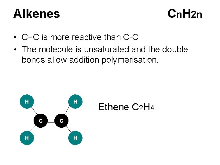 Alkenes Cn. H 2 n • C=C is more reactive than C-C • The