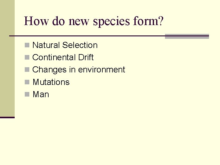 How do new species form? n Natural Selection n Continental Drift n Changes in