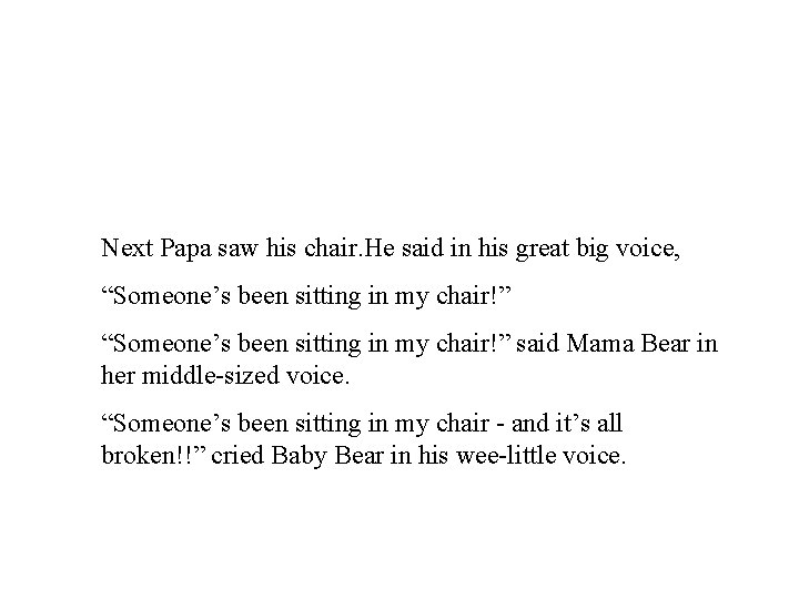 Next Papa saw his chair. He said in his great big voice, “Someone’s been
