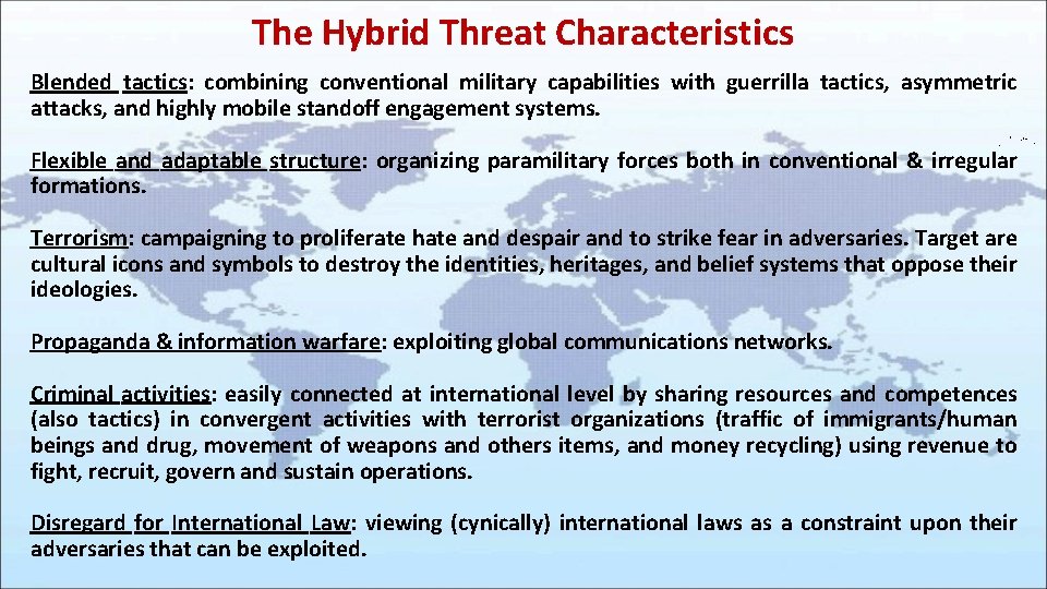 The Hybrid Threat Characteristics Blended tactics: combining conventional military capabilities with guerrilla tactics, asymmetric