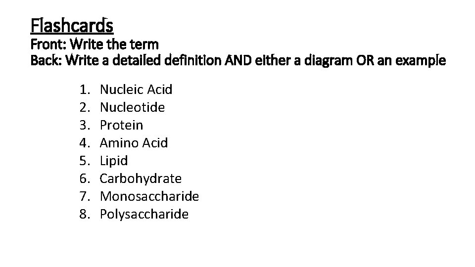 Flashcards Front: Write the term Back: Write a detailed definition AND either a diagram Flashcards Front: Write the term Back: Write a detailed definition AND either a diagram