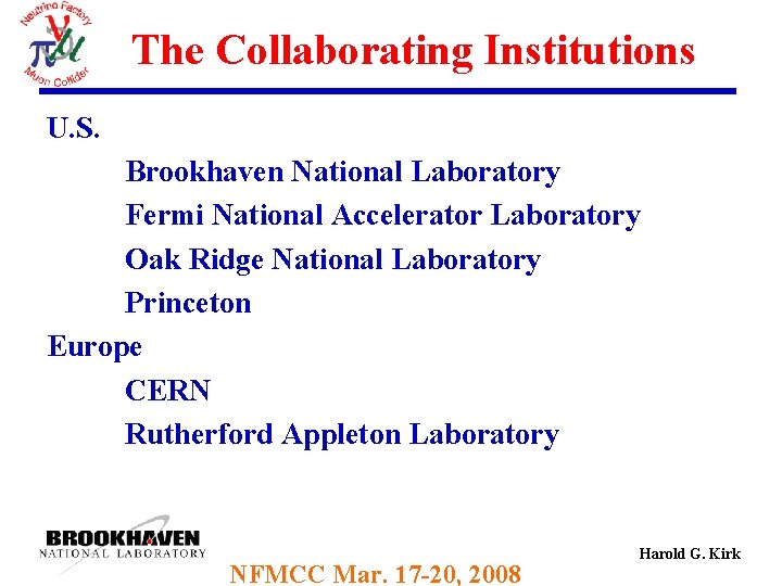 The Collaborating Institutions U. S. Brookhaven National Laboratory Fermi National Accelerator Laboratory Oak Ridge