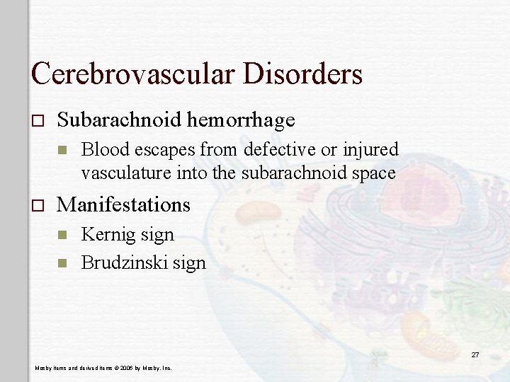 Cerebrovascular Disorders o Subarachnoid hemorrhage n o Blood escapes from defective or injured vasculature