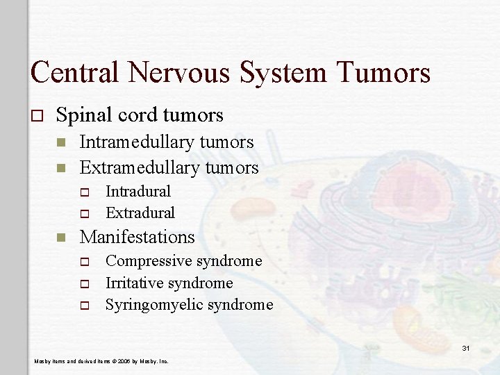 Central Nervous System Tumors o Spinal cord tumors n n Intramedullary tumors Extramedullary tumors