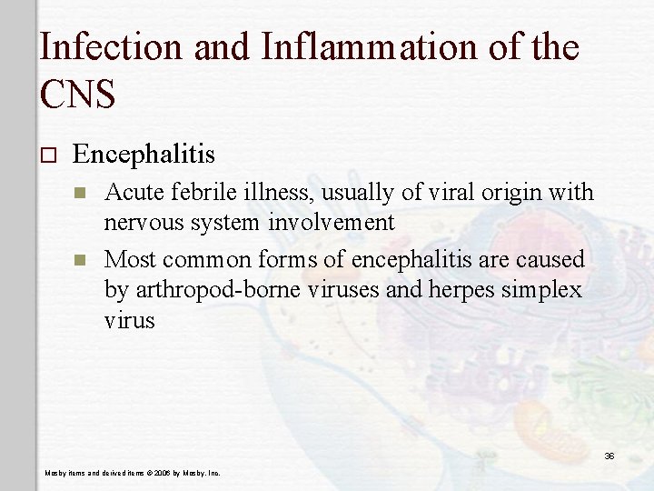 Infection and Inflammation of the CNS o Encephalitis n n Acute febrile illness, usually