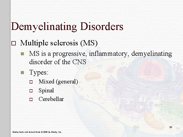 Demyelinating Disorders o Multiple sclerosis (MS) n n MS is a progressive, inflammatory, demyelinating