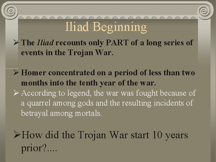 Iliad Beginning Ø The Iliad recounts only PART of a long series of events