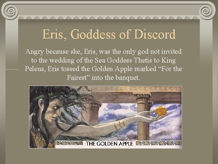 Eris, Goddess of Discord Angry because she, Eris, was the only god not invited