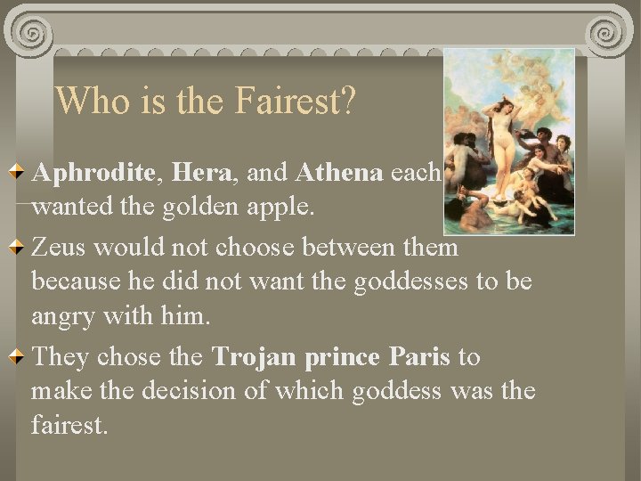 Who is the Fairest? Aphrodite, Hera, and Athena each wanted the golden apple. Zeus