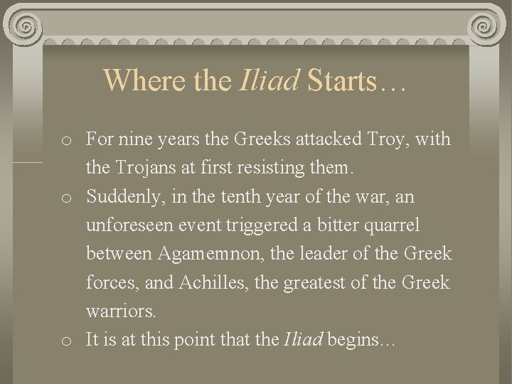 Where the Iliad Starts… o For nine years the Greeks attacked Troy, with the