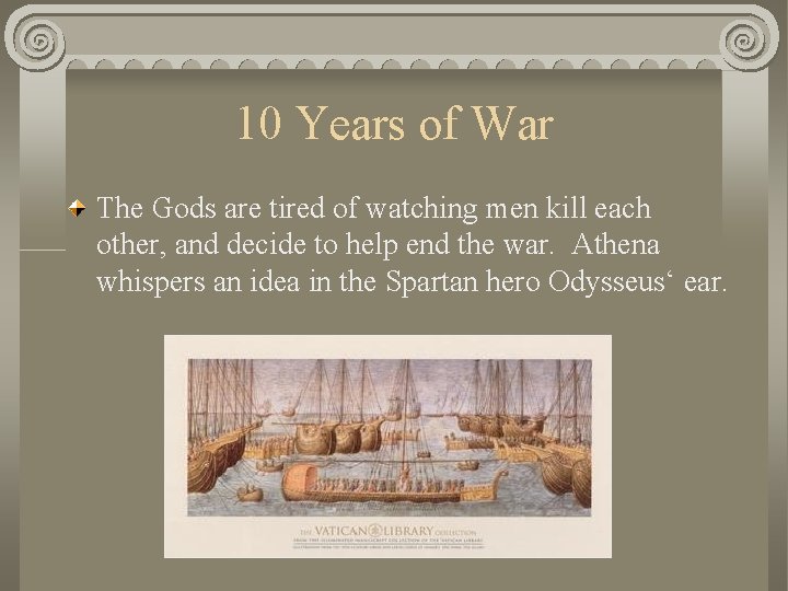 10 Years of War The Gods are tired of watching men kill each other,