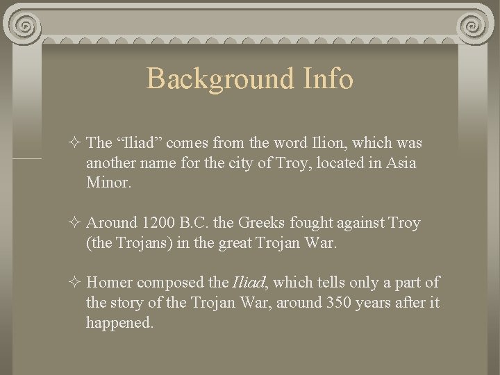 Background Info ² The “Iliad” comes from the word Ilion, which was another name