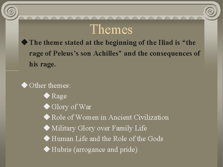 Themes u The theme stated at the beginning of the Iliad is “the rage