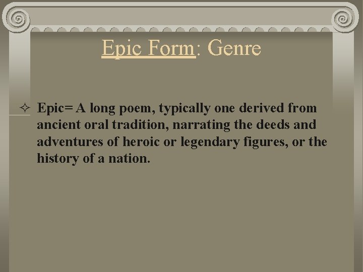 Epic Form: Genre ² Epic= A long poem, typically one derived from ancient oral