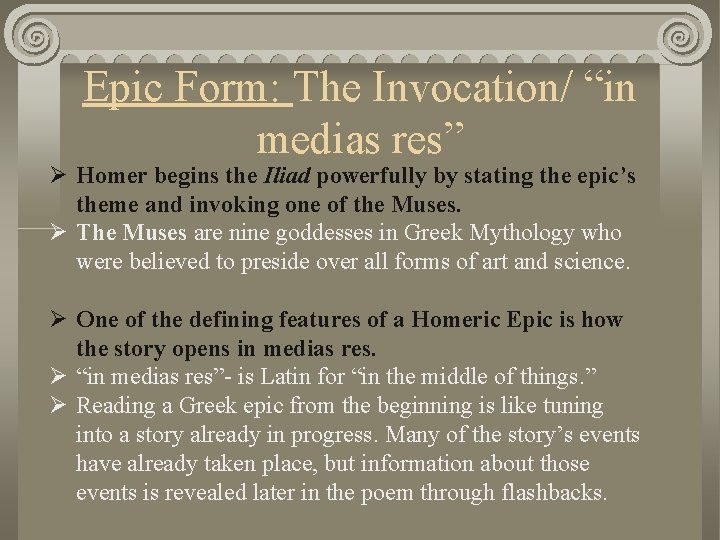 Epic Form: The Invocation/ “in medias res” Ø Homer begins the Iliad powerfully by