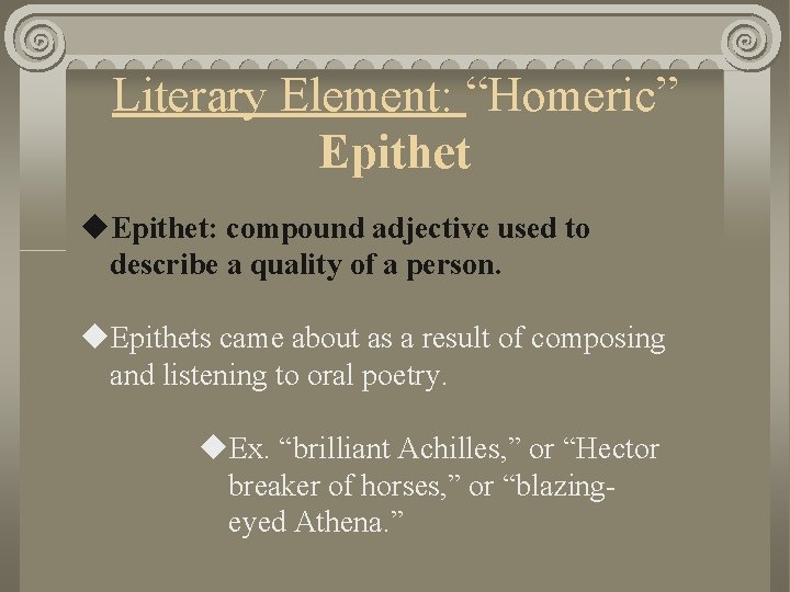 Literary Element: “Homeric” Epithet u. Epithet: compound adjective used to describe a quality of