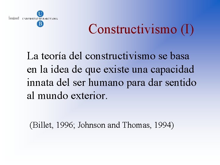 Constructivismo (I) La teoría del constructivismo se basa en la idea de que existe