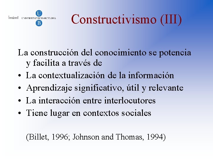 Constructivismo (III) La construcción del conocimiento se potencia y facilita a través de •