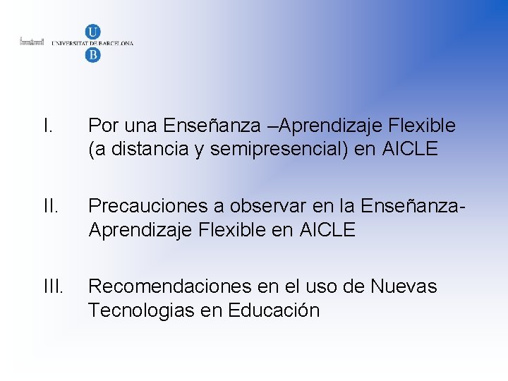 I. Por una Enseñanza –Aprendizaje Flexible (a distancia y semipresencial) en AICLE II. Precauciones