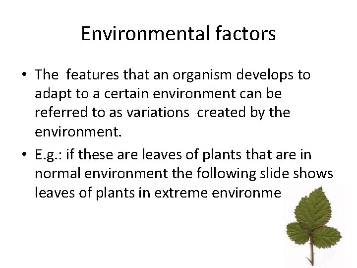 Environmental factors • The features that an organism develops to adapt to a certain