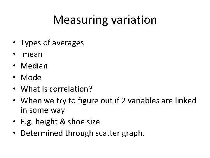 Measuring variation Types of averages mean Median Mode What is correlation? When we try