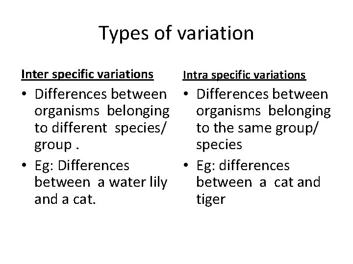 Types of variation Inter specific variations Intra specific variations • Differences between organisms belonging
